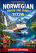 The Essential Norwegian Cruise Line Guide 2026: Everything You Need to Know About Ships, Routes, Onboard Experiences, and Cruise Planning by David G. Johnson