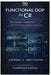 Functional OOP in C#: Blending Modern Paradigms for HighPerformance Software Development by Thompson Carter