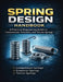 Spring Design Handbook A Practical Engineering Guide to Compression, Extension, and Torsion Springs by Mr Timoshenko