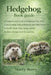 Hedgehog Book Guide: A Comprehensive Look at Hedgehog Care, From Understanding Natural Behavior and Daily Husbandry to Health Monitoring, Aging, and t by Narry Berry