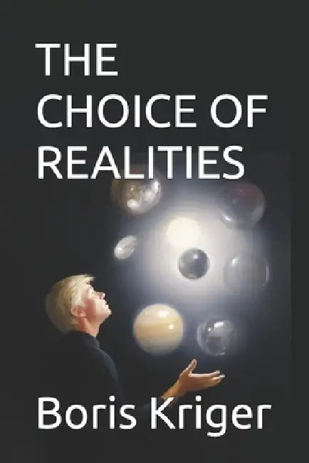 The Choice of Realities by Boris Kriger