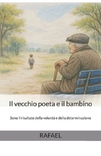 Il vecchio poeta e il bambino: Sono il risultato della volontà e della determinazione by Raffaele Camerano Rafael