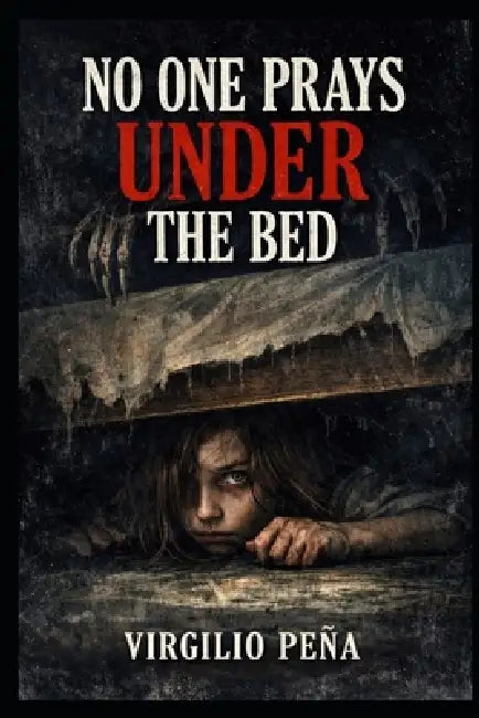 No one prays under the bed by Virgilio Peña