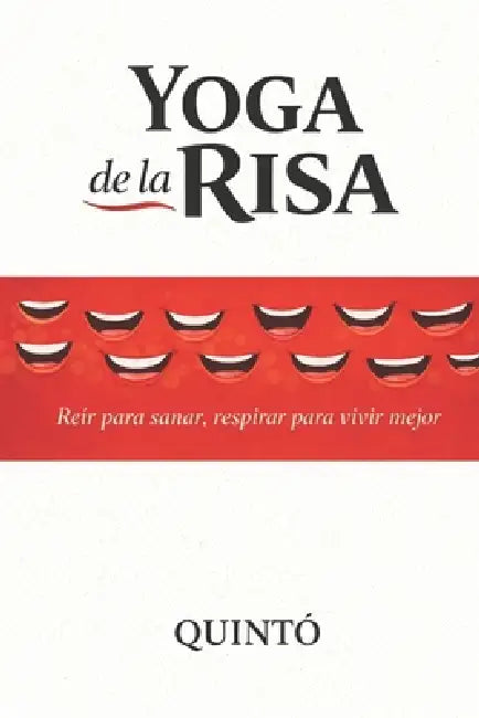 Yoga de la Risa: Reír para sanar, respirar para vivir mejor by Quintó