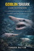 Goblin Shark Care Handbook: A complete Keepers guide to ownership, behavior, handling, expert tips, and aquarium set ups by Tamara Patton