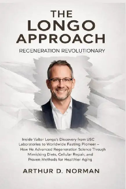 The Longo Approach. Regeneration Revolutionary: The Untold Story of How a USC Biologist's Discoveries Turned Fasting into the World's Leading Longevit by Arthur D. Norman