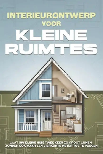 Interieurontwerp voor kleine ruimtes: Laat uw kleine huis twee keer zo groot lijken, zonder ook maar een vierkante meter toe te voegen by L. L. Bennett