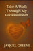 Take A Walk Through My Cocooned Heart by Ja'quel Greene