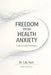Freedom from Health Anxiety: Evidence-Based Strategies by Lila Hart