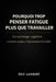 Pourquoi Trop Penser Fatigue Plus que Travailler: La surcharge cognitive comme source d'épuisement invisible by Eric Lambert