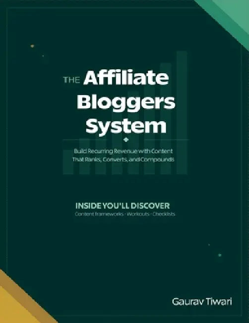 The Affiliate Bloggers System: Build Recurring Revenue with Content That Ranks, Converts, and Compounds by Gaurav Tiwari