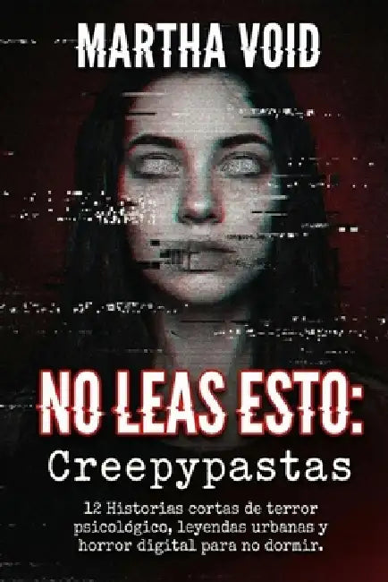 No Leas Esto: Creepypastas: 12 historias cortas de terror psicológico, leyendas urbanas y horror digital para no dormir. by Martha Void