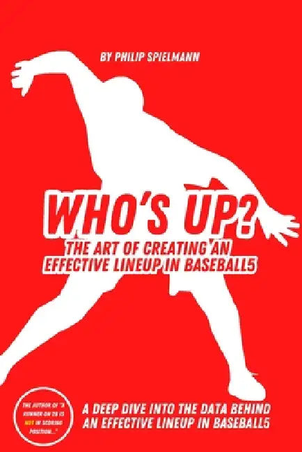 Who's Up?: The Art of Creating an Effective Lineup in Baseball5 by Philip Spielmann