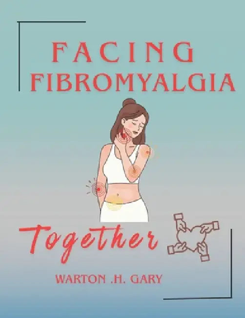 Facing Fibromyalgia Together by Warton H. Gary