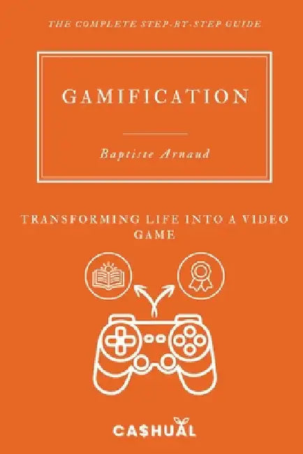 Gamification: Transforming Life into a Video Game by Cashual, Baptiste Arnaud