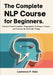The Complete NLP Course for Beginners: Practical Neuro-Linguistic Programming Techniques, Scripts, and Exercises for Real-Life Change by Lawrence P. Hale