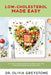Low-Cholesterol Made Easy: 150+ Simple, Flavorful Recipes with a 4-Week Meal Plan to Reduce Cholesterol & Boost Heart Health by Olivia Greystone