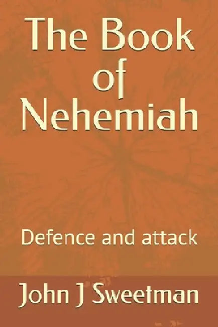 The Book of Nehemiah: Defence and attack by John J. Sweetman