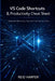 Vs Code Shortcuts & Productivity Cheat Sheet: Keyboard Shortcuts, Tips, and Time-Saving Tricks by Reid Harper