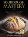 Sourdough Mastery 15 in 1: Traditional & Gluten-Free Breadmaking with Starters, Artisan Loaves, Discard Recipes, Desserts & Zero-Waste Methods by Sirena Simonds