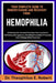 Your Complete Guide to Understanding and Recovery from Hemophilia: A Hemostasis-Focused Overview Covering Factor Deficiency Management, Bleeding Preve by Theophilus E. Robert