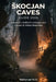 Skocjan Caves Guide 2026: Slovenia's UNESCO Underground Canyon & Visitor Essentials by Nathanael N. a.