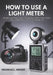 How To Use A Light Meter: Complete Light Meter Guide for Photographers and Filmmakers - Master Exposure Measurement and Professional Lighting by Nicholas L. Wright