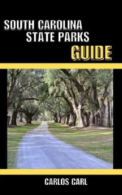 South Carolina State Parks Guide by Carlos Carl