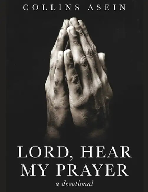 Lord, Hear My Prayer (The Prayer Library): The 100,000 Prayer Challenge (365-day Devotional) A 365-day Prayer Challenge by Collins Asein