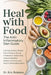 Heal With Food: The Anti-Inflammatory Diet Guide : A Simple, Science-Backed Plan to Reduce Chronic Inflammation, Relieve Pain, Improve Digestion, Bala by Eric Robbins