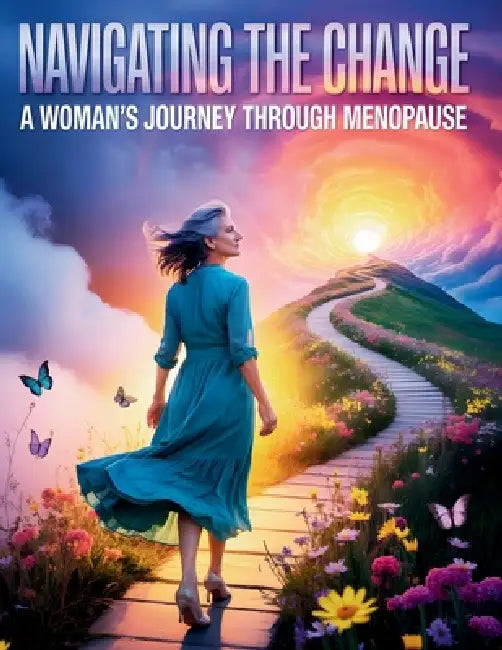 Navigating the Change: A Woman's Journey Through Menopause by Michaela