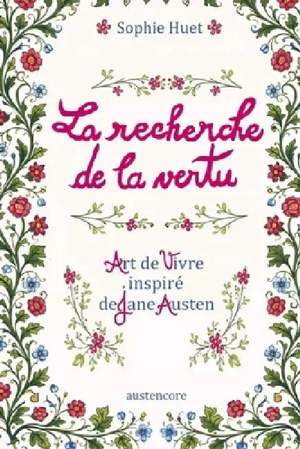 La recherche de la vertu: un Art de vivre inspiré de Jane Austen by Sophie Huet