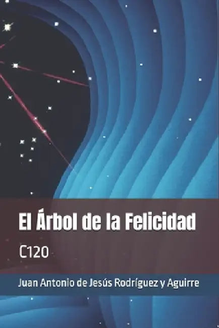 El Árbol de la Felicidad: C120 by Juan Antonio de Je Rodríguez Y. Aguirre
