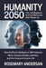 Humanity 2050: Life, Intelligence, and the Machines That Shape Us: How Artificial Intelligence Will Reshape Work, Society, Identity, and the Future of by Rosemary Andersan
