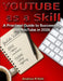 YouTube as a Skill: A Practical Guide to Succeeding on YouTube in 2026 by Andrew R. Kett