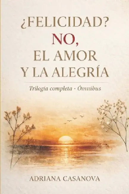 ¿Felicidad? No, el amor y la alegría by Adriana Casanova