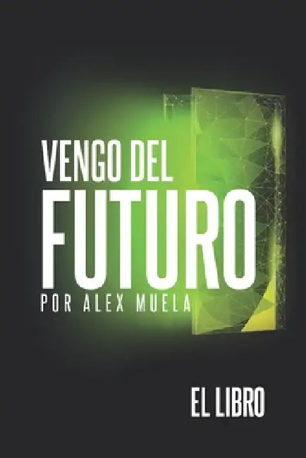Vengo del Futuro: El libro by Alejandro Muela Romero