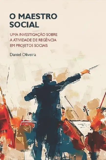 O Maestro Social: Uma investigação sobre a atividade de regência em projetos sociais by André Cardoso, Daniel Oliveira