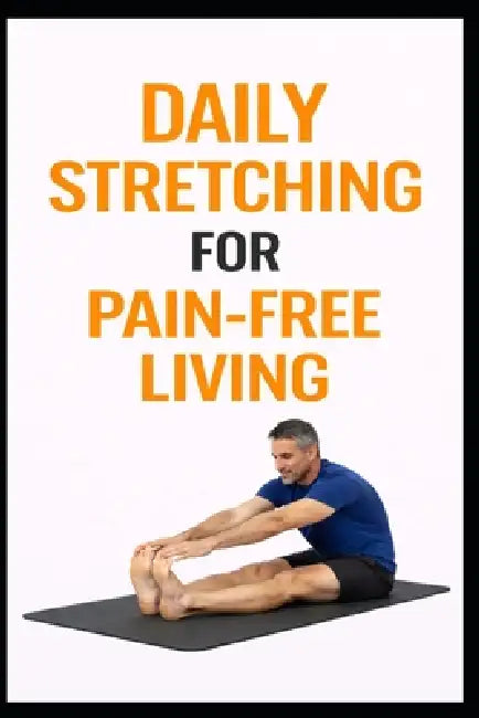 Daily Stretching for Pain-Free Living: 5-Minute Stretches to Reduce Aches, Improve Mobility, and Move Better by Dominique Myers