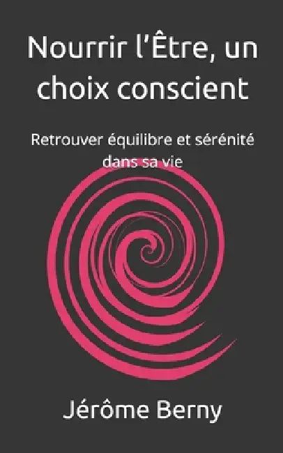 Nourrir l'Être, un choix conscient: Retrouver équilibre et sérénité dans sa vie by Jérôme Berny