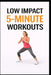 Low Impact 5-Minute Workouts: 100 Quick Workouts for Busy Days, Beginners, and Joint Safety by Erik Myers