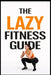The Lazy Fitness Guide: 5-Minute Workouts for Building a Fitness Habit Without Burnout by Dominique Myers