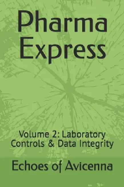 Pharma Express: Volume 2 Laboratory Controls & Data Integrity by Echoes Of Avicenna