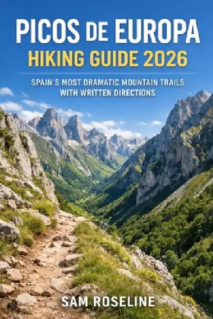 Picos de Europa Hiking Guide 2026: Spain's Most Dramatic Mountain Trails with Written Directions by Sam Roseline