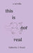this is not real by Gabriella J. Nnadi