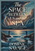 The Space Between Us and the Sea: How Love Endures When Freedom Turns Into Survival by Dominic Savage