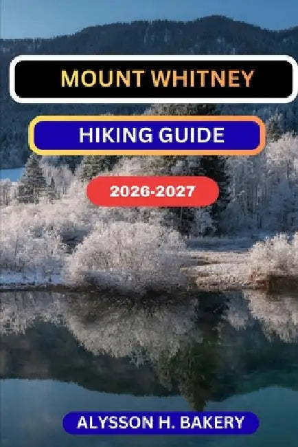 Mounth Whitney Hiking Guide by Alysson H. Bakery