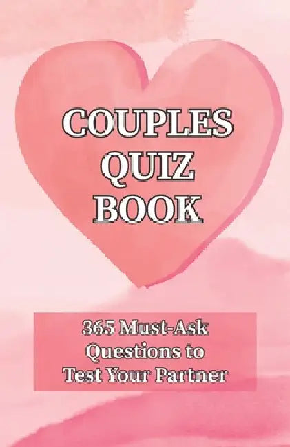 Couples Quiz Book: 365 Must-Ask Questions to Test Your Partner: Ideal for Valentine's Day, Date Night & Beyond! by Danny Hart