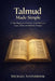 Talmud Made Simple: A Clear Beginner's Overview of Jewish Law, Logic, Ethics and Rabbinic Thought. by Michael Steinbrook