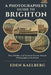 A Photographer's Guide to Brighton: Pier, Pebbles, and Victorian Charm: Seaside Photography at Its Finest by Eden Kaelberg